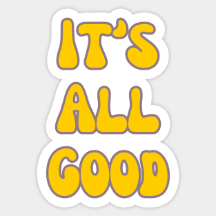 It's All Good Sticker